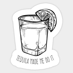 Tequila made me do it Sticker